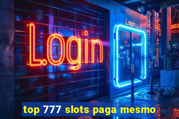 top 777 slots paga mesmo